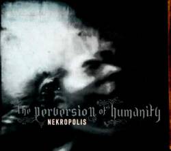 Nekropolis (CH) : The Perversion of Humanity